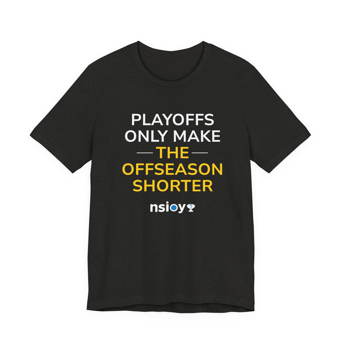 Black/Yellow Playoffs Only Make The Offseason Shorter T-Shirt