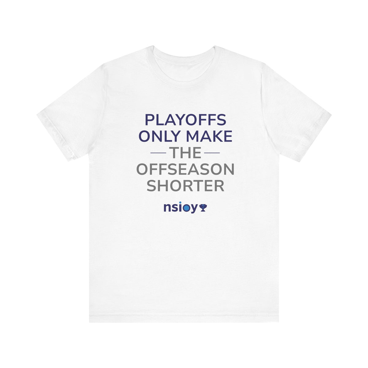 Navy/Gray Playoffs Only Make The Offseason Shorter T-Shirt