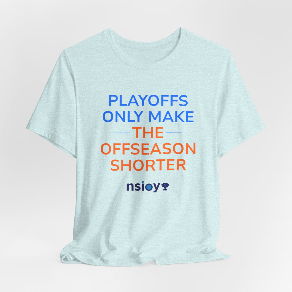 Blue/Orange Playoffs Only Make The Offseason Shorter Tee