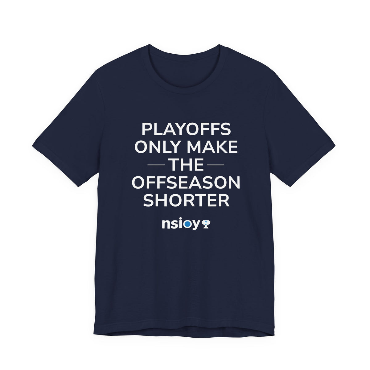 Navy/Gray Playoffs Only Make The Offseason Shorter T-Shirt
