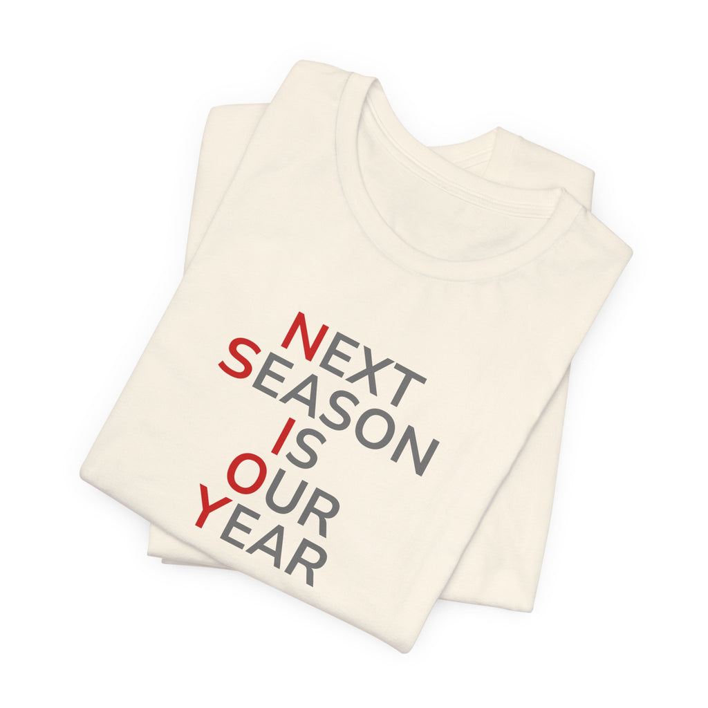 Gray/Red Next Season Is Our Year Tee — Motivational Sports Fan Shirt