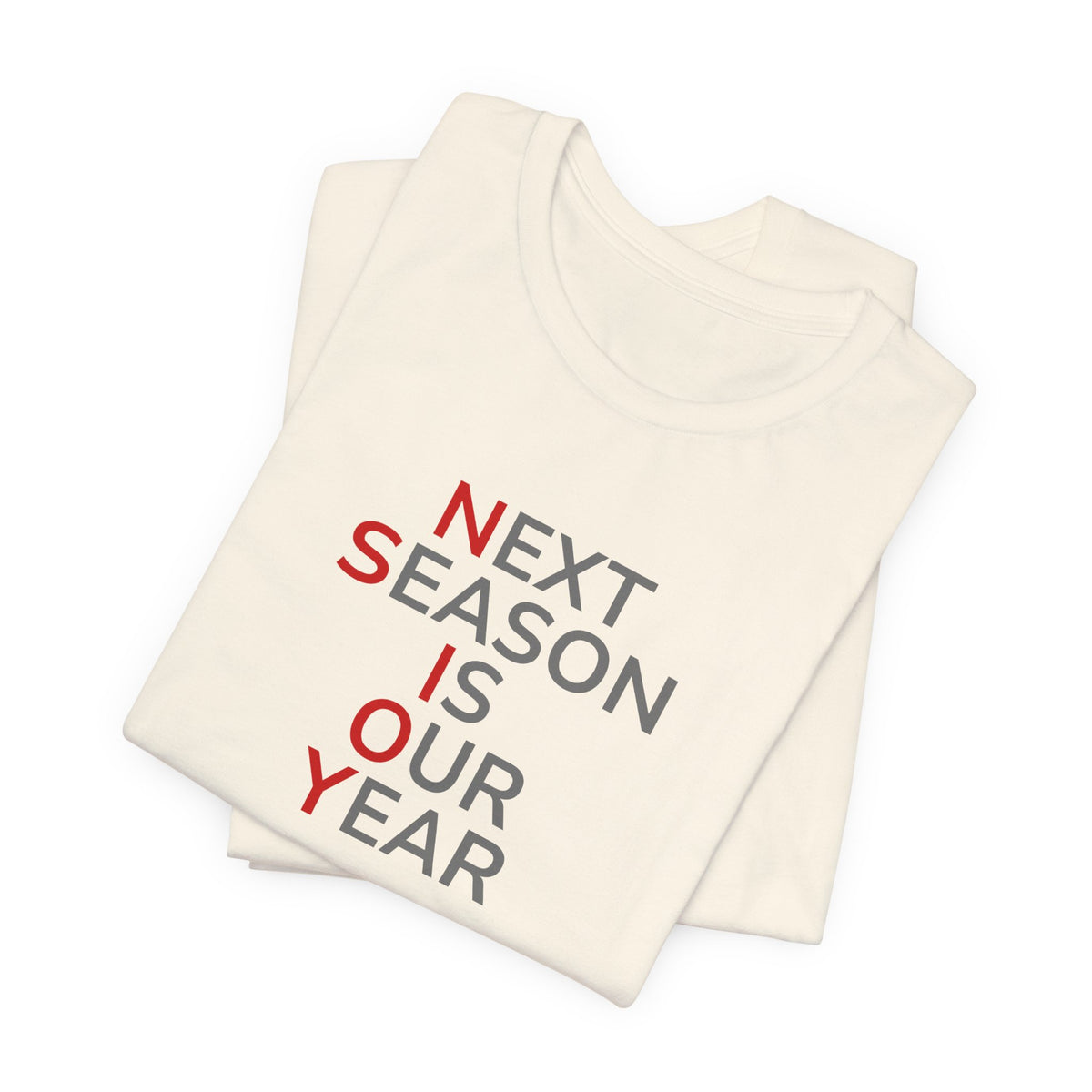 Gray/Red Next Season Is Our Year Tee — Motivational Sports Fan Shirt
