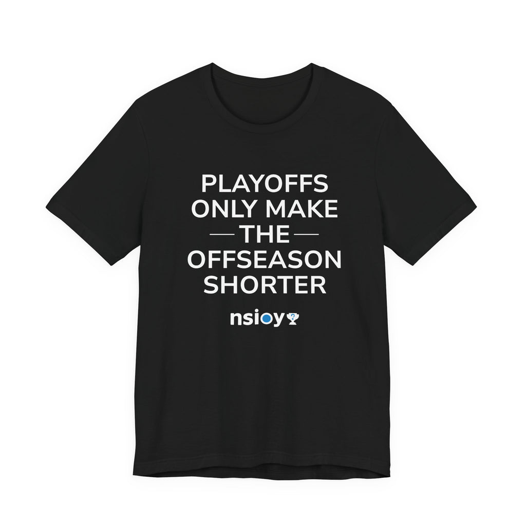 Black/Red Playoffs Only Make The Offseason Shorter T-Shirt — Sports Fan Tee