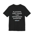 Black/Red Playoffs Only Make The Offseason Shorter T-Shirt — Sports Fan Tee