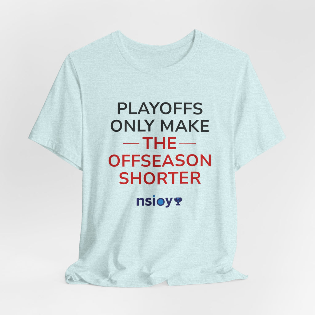 Black/Red Playoffs Only Make The Offseason Shorter T-Shirt — Sports Fan Tee