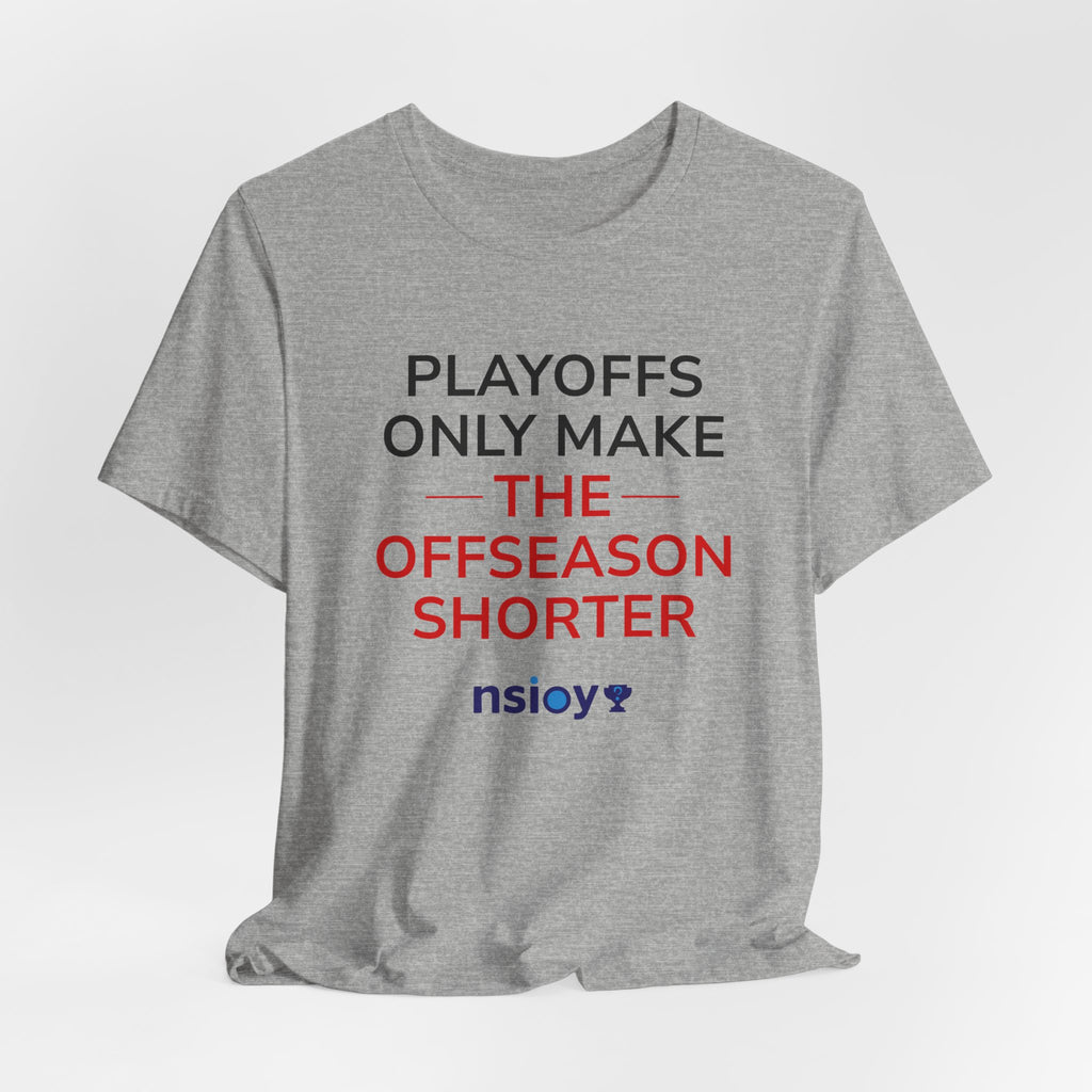 Black/Red Playoffs Only Make The Offseason Shorter T-Shirt — Sports Fan Tee