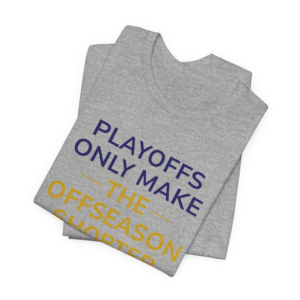 Navy/Gold Playoffs Only Make The Offseason Shorter T-Shirt — Sports Fan Tee
