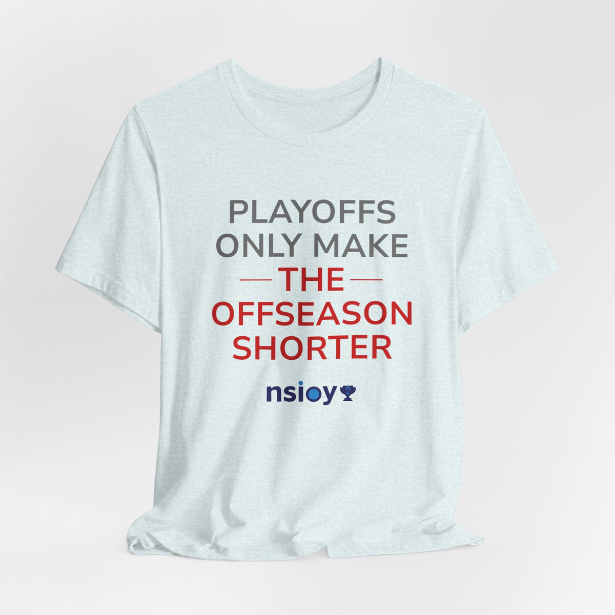 Gray/Red Playoffs Only Make The Offseason Shorter Tee