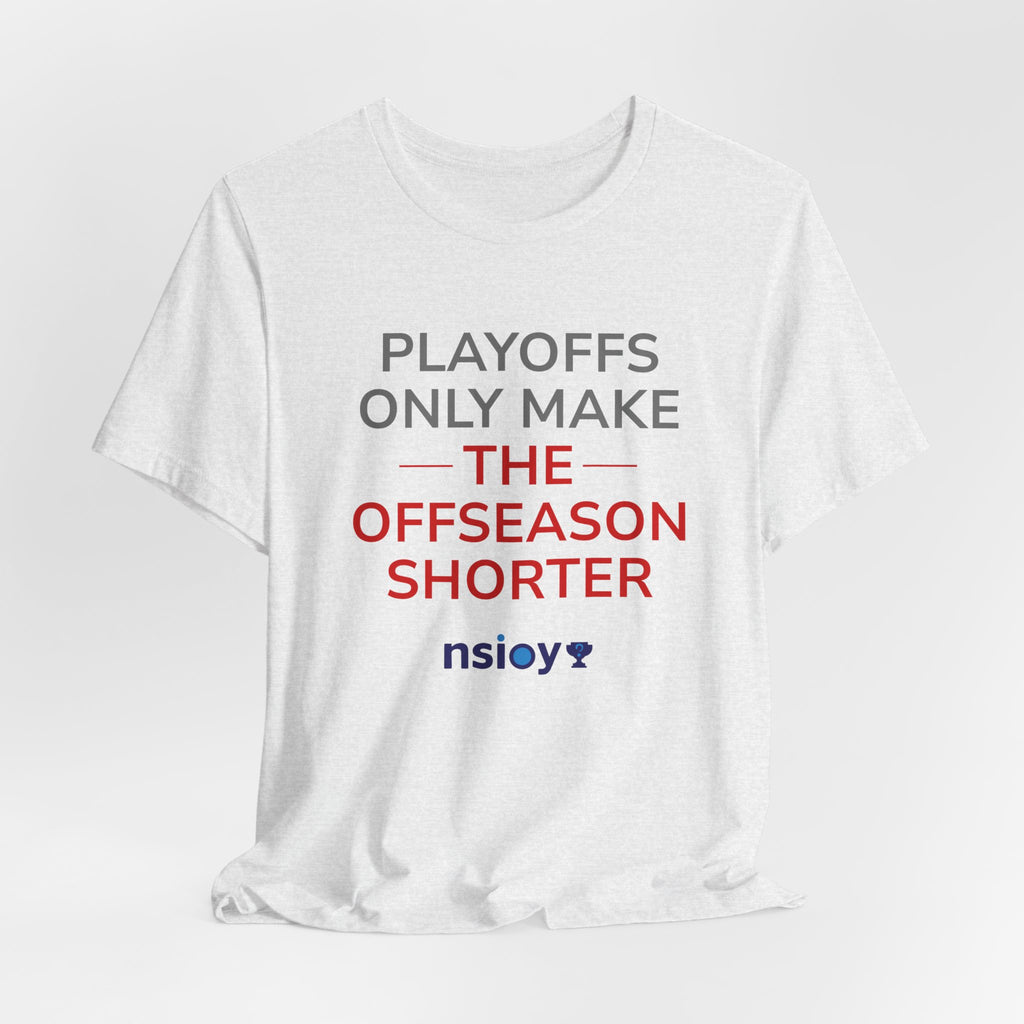 Gray/Red Playoffs Only Make The Offseason Shorter Tee