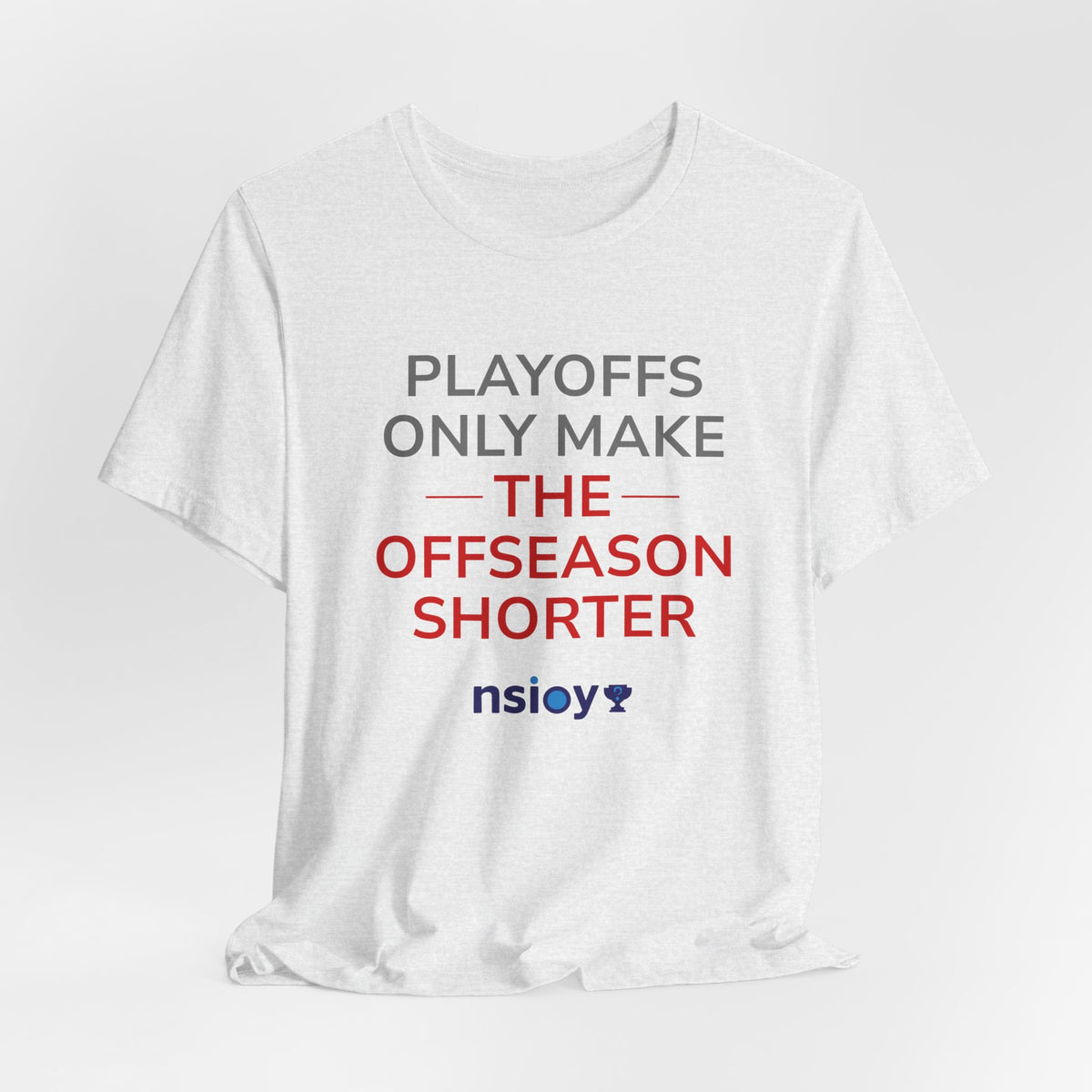 Gray/Red Playoffs Only Make The Offseason Shorter Tee
