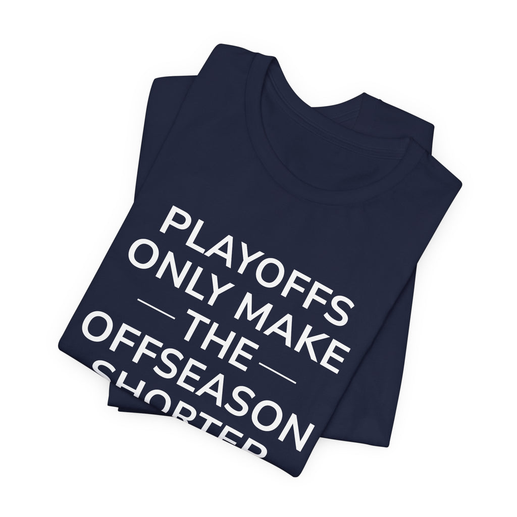 Navy/Gray Playoffs Only Make The Offseason Shorter T-Shirt