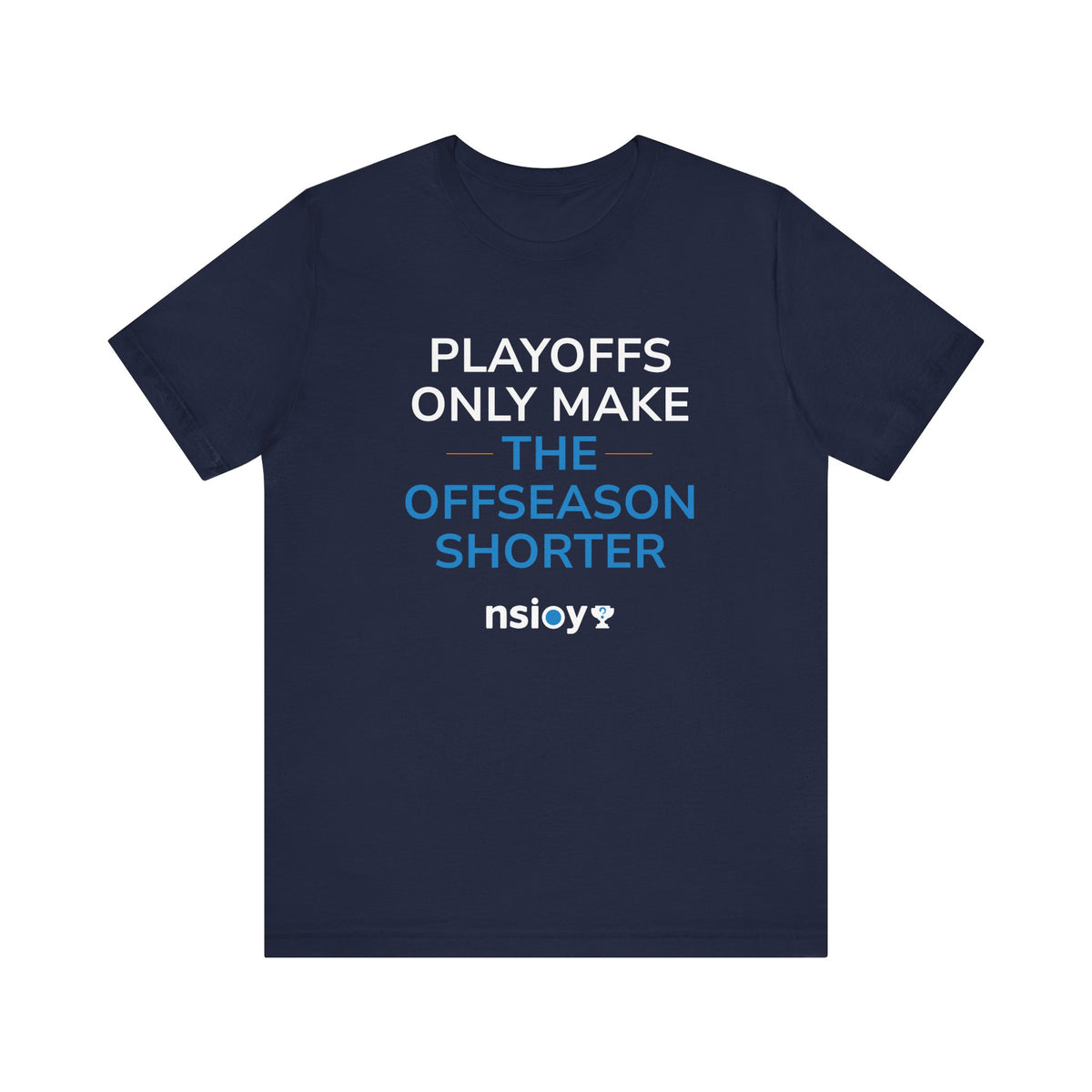 Playoffs Only Make The Offseason Shorter Tee — Sports Fan Shirt