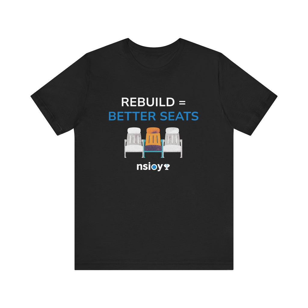 Rebuild = Better Seats T-Shirt — Stadium Seat Design Tee