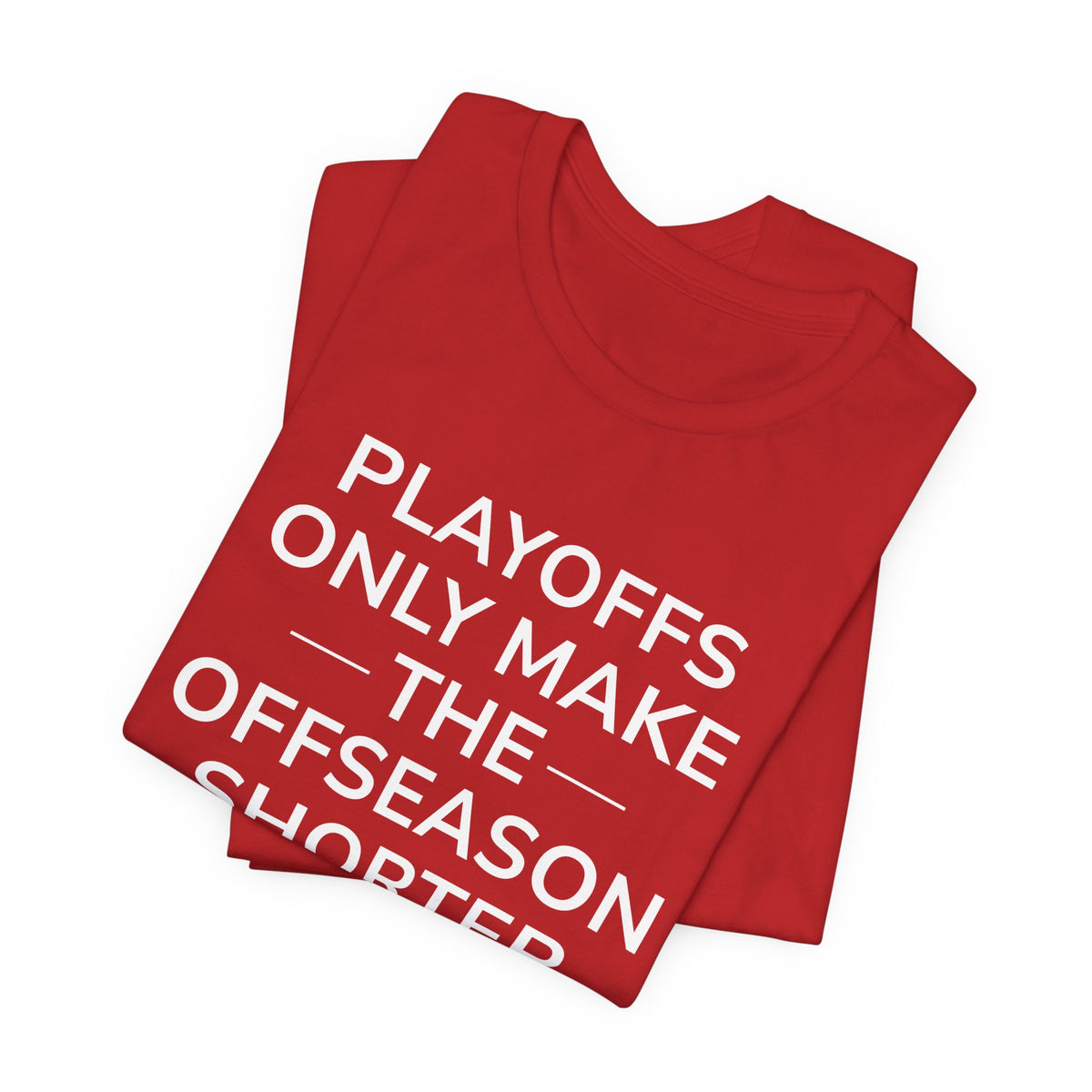 Black/Red Playoffs Only Make The Offseason Shorter T-Shirt — Sports Fan Tee