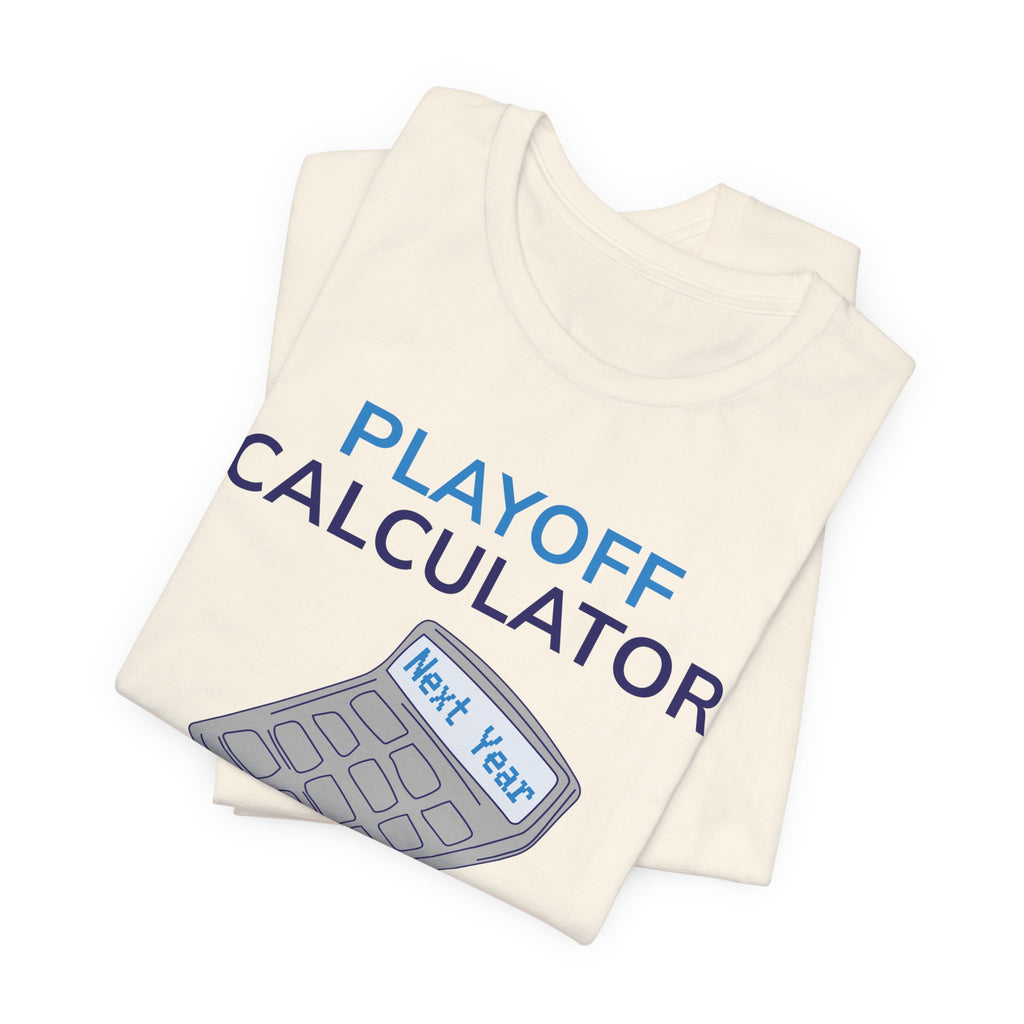 Playoff Calculator T‑Shirt – Sports Fan Tee with 'Next Year' Calculator Graphic