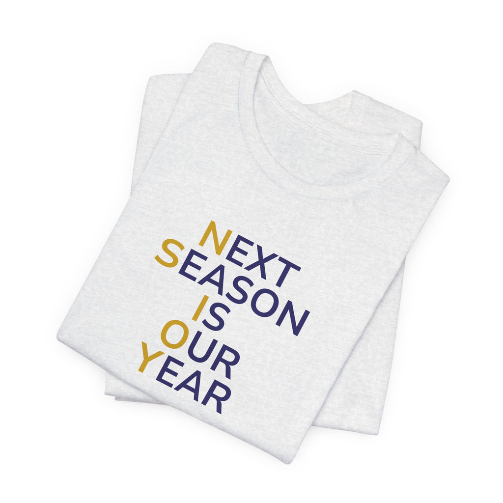 Navy/Gold Next Season Is Our Year Tee — Motivational Sports Fan Shirt
