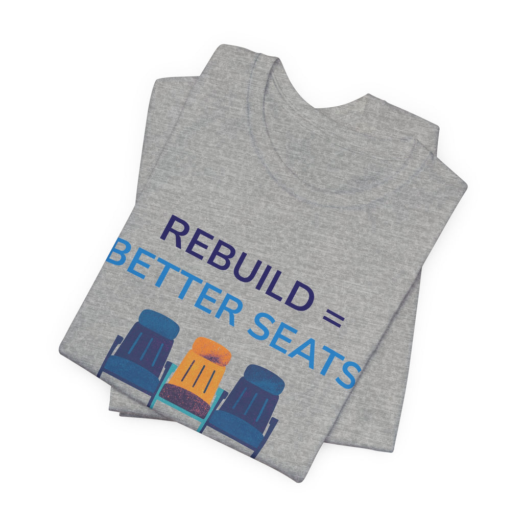 Rebuild = Better Seats T-Shirt — Stadium Seat Design Tee