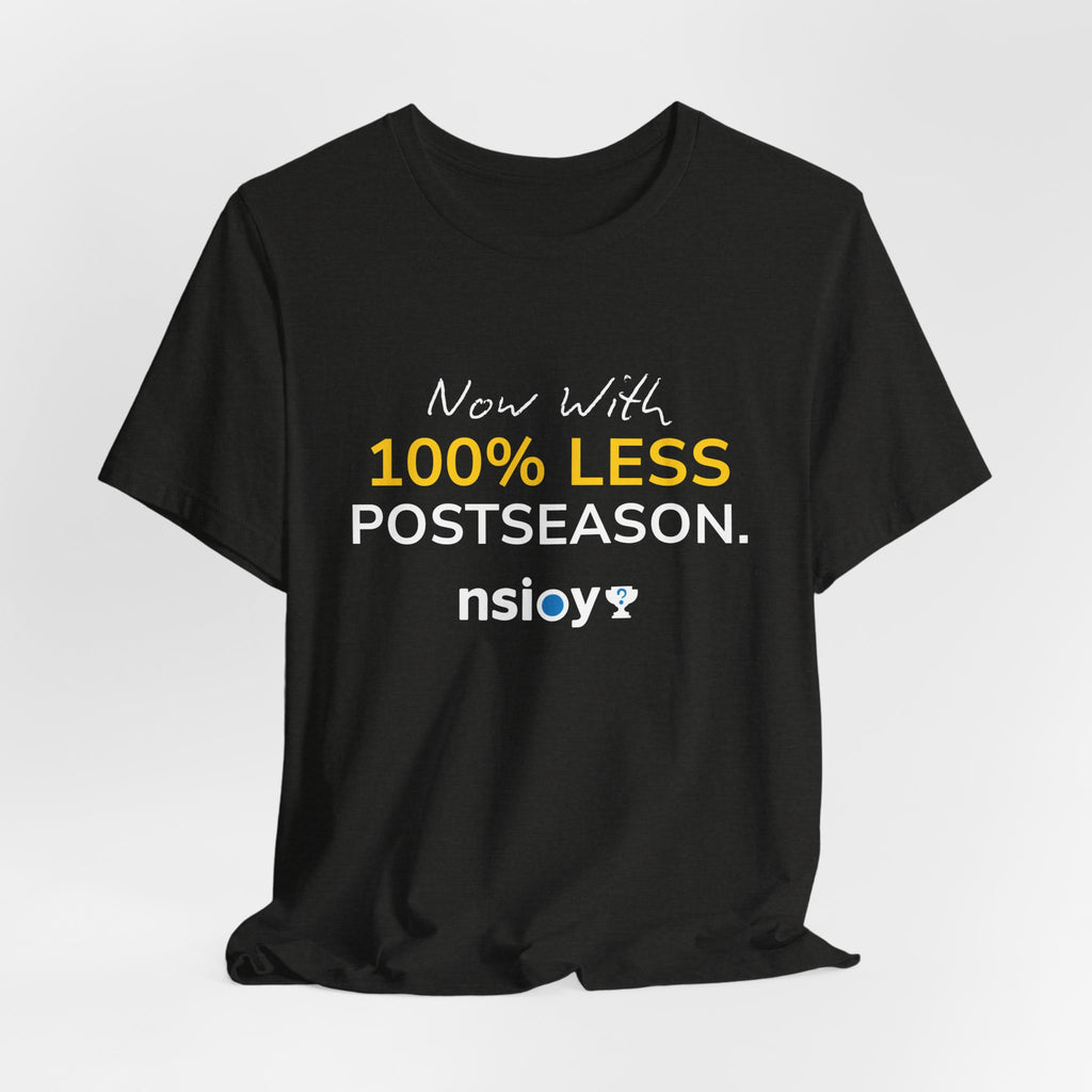 Black/Yellow 100% Less Postseason Tee — Sports Fan Graphic T-Shirt