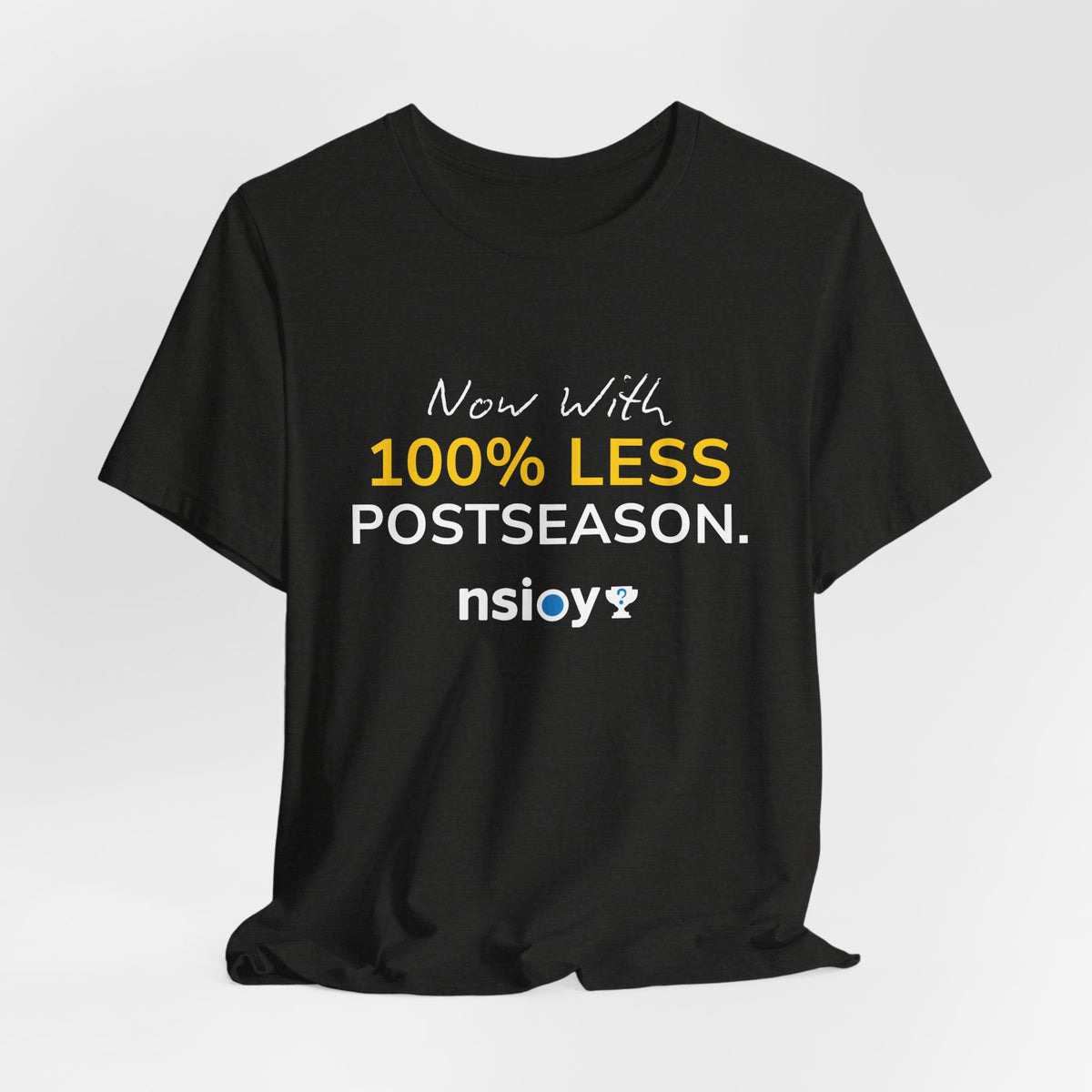 Black/Yellow 100% Less Postseason Tee — Sports Fan Graphic T-Shirt