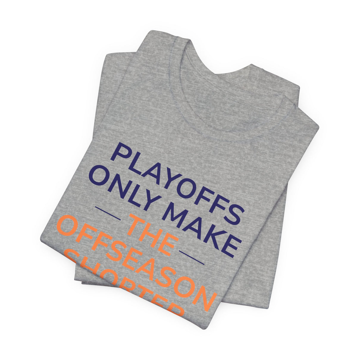 Navy/Orange Playoffs Only Make The Offseason Shorter T-Shirt — Sports Fan Tee