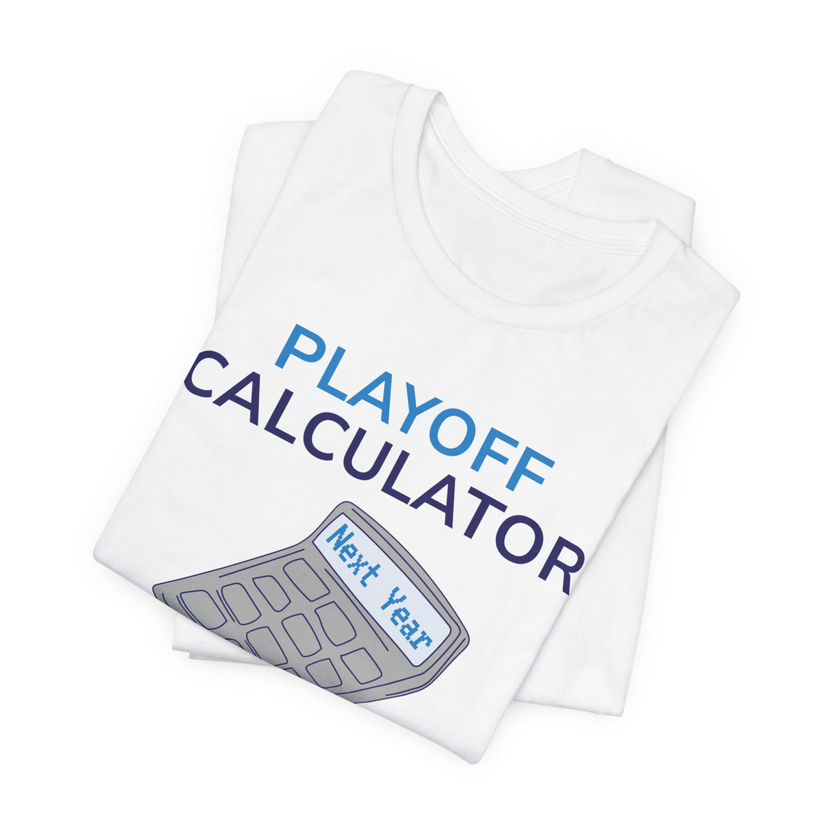 Playoff Calculator T‑Shirt – Sports Fan Tee with 'Next Year' Calculator Graphic