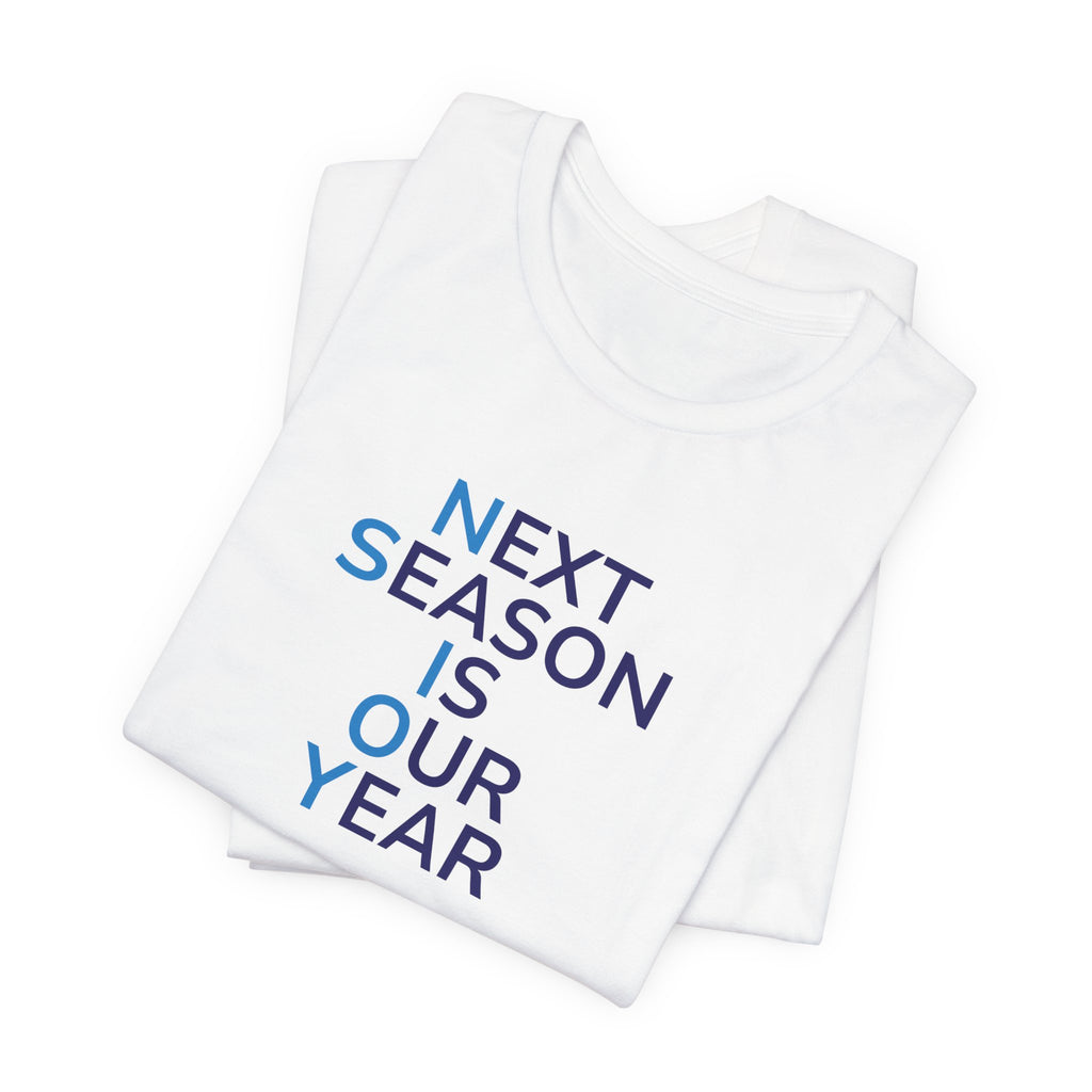 Next Season Is Our Year Tee — Motivational Sports Fan Shirt