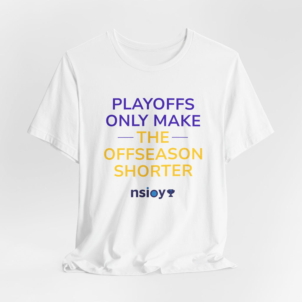 Purple/Yellow Playoffs Only Make The Offseason Shorter Tee