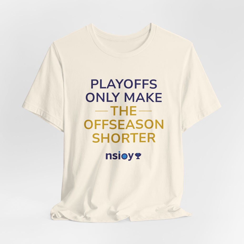 Navy/Gold Playoffs Only Make The Offseason Shorter T-Shirt — Sports Fan Tee