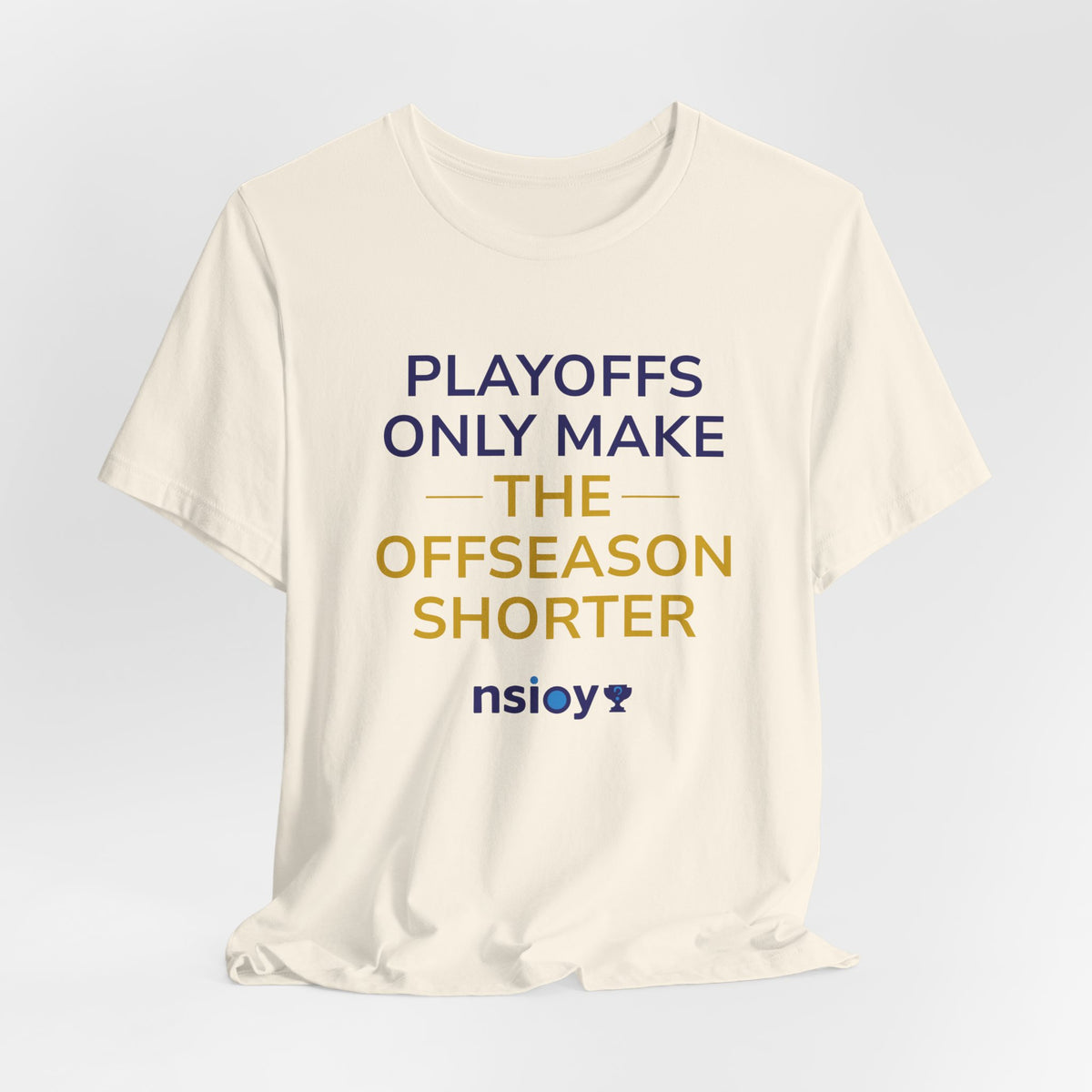 Navy/Gold Playoffs Only Make The Offseason Shorter T-Shirt — Sports Fan Tee