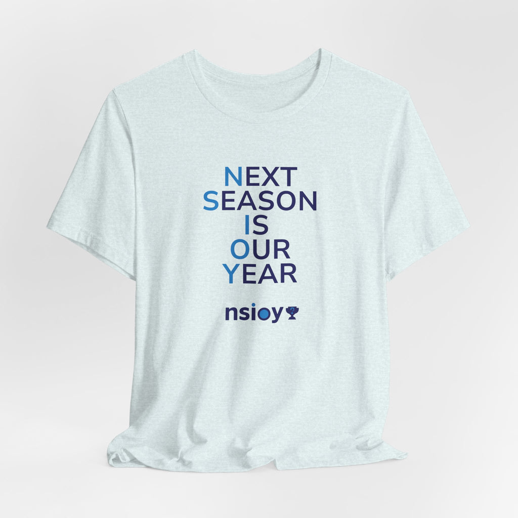Next Season Is Our Year Tee — Motivational Sports Fan Shirt