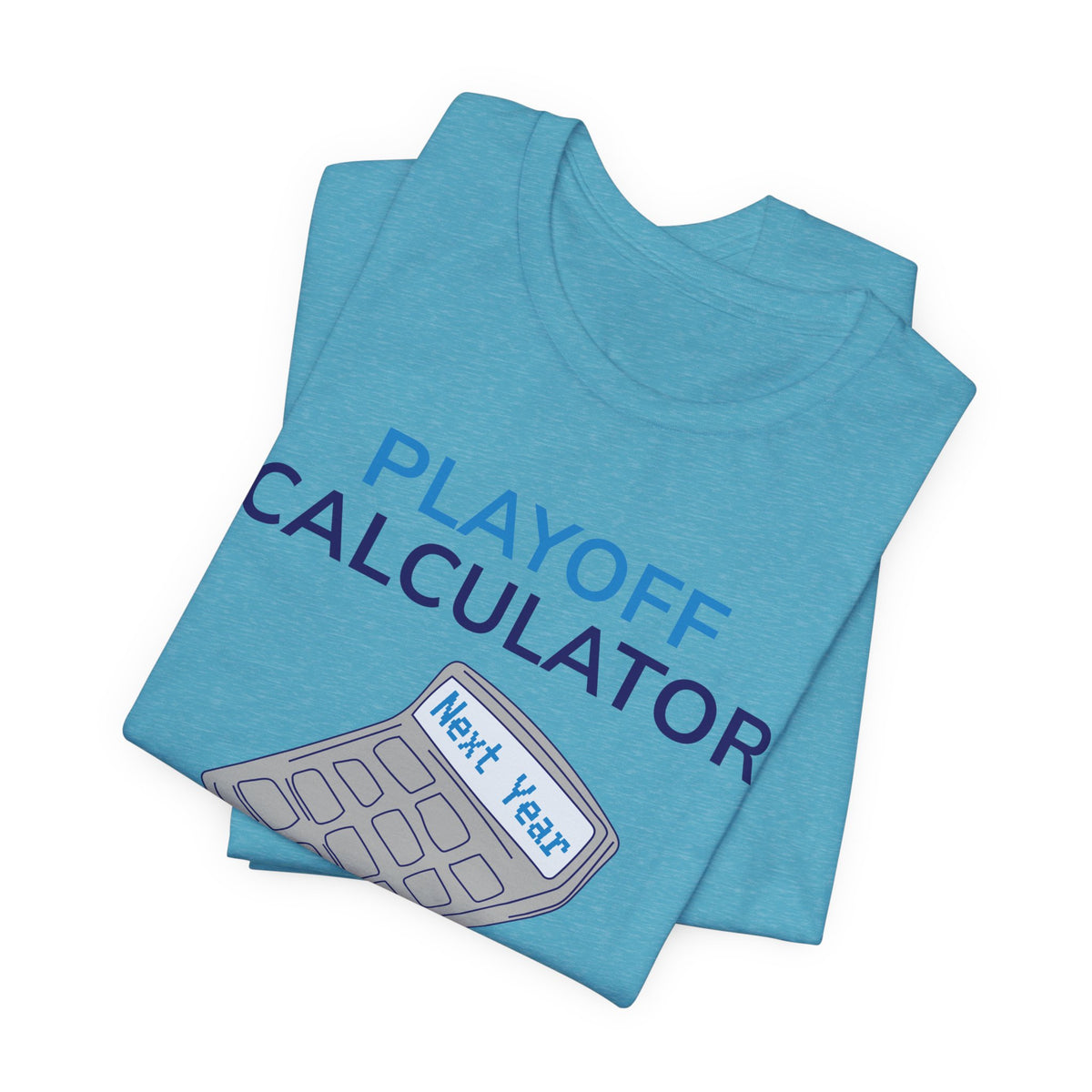 Playoff Calculator T‑Shirt – Sports Fan Tee with 'Next Year' Calculator Graphic