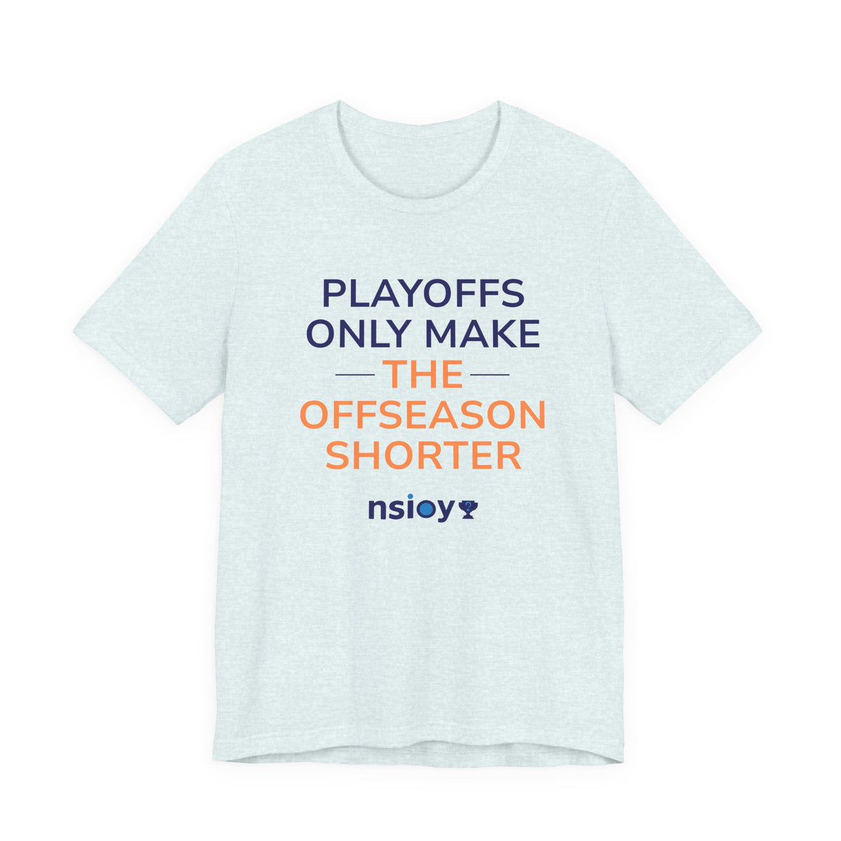 Navy/Orange Playoffs Only Make The Offseason Shorter T-Shirt — Sports Fan Tee