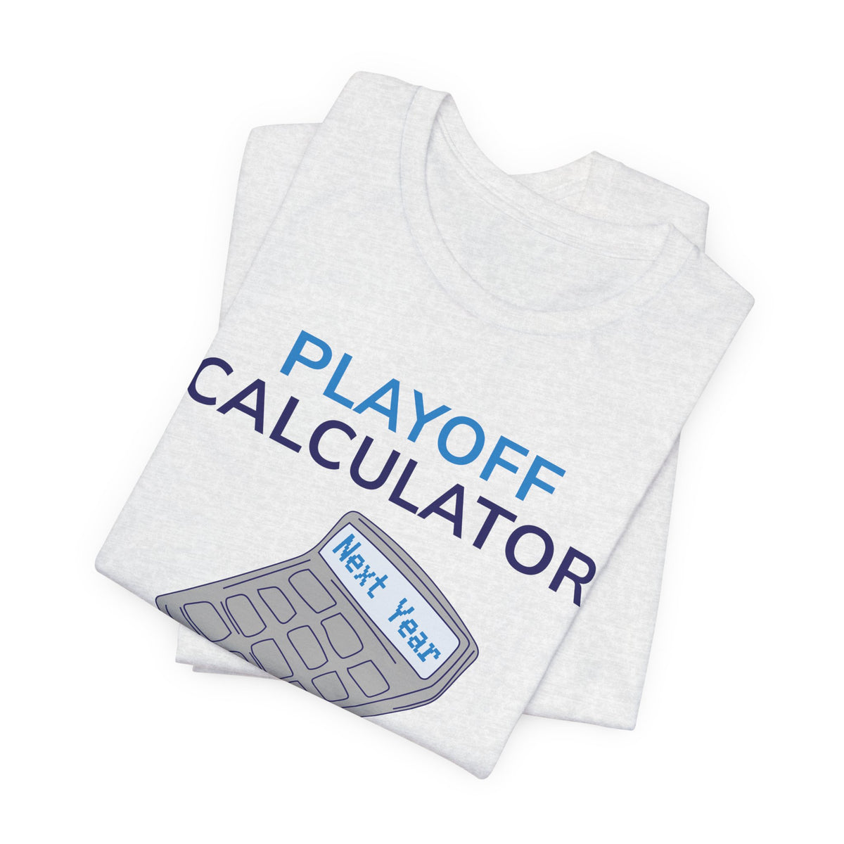 Playoff Calculator T‑Shirt – Sports Fan Tee with 'Next Year' Calculator Graphic