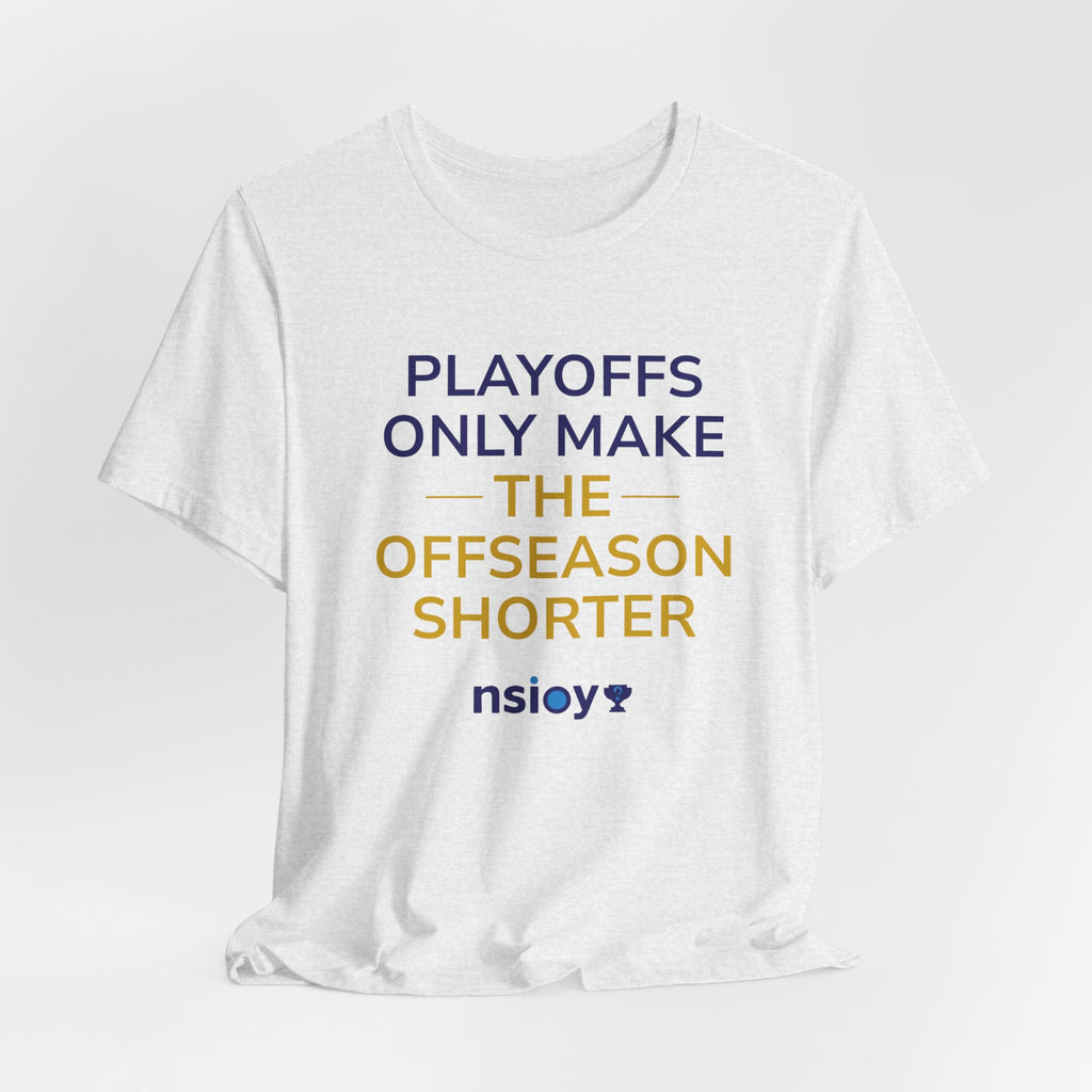 Navy/Gold Playoffs Only Make The Offseason Shorter T-Shirt — Sports Fan Tee