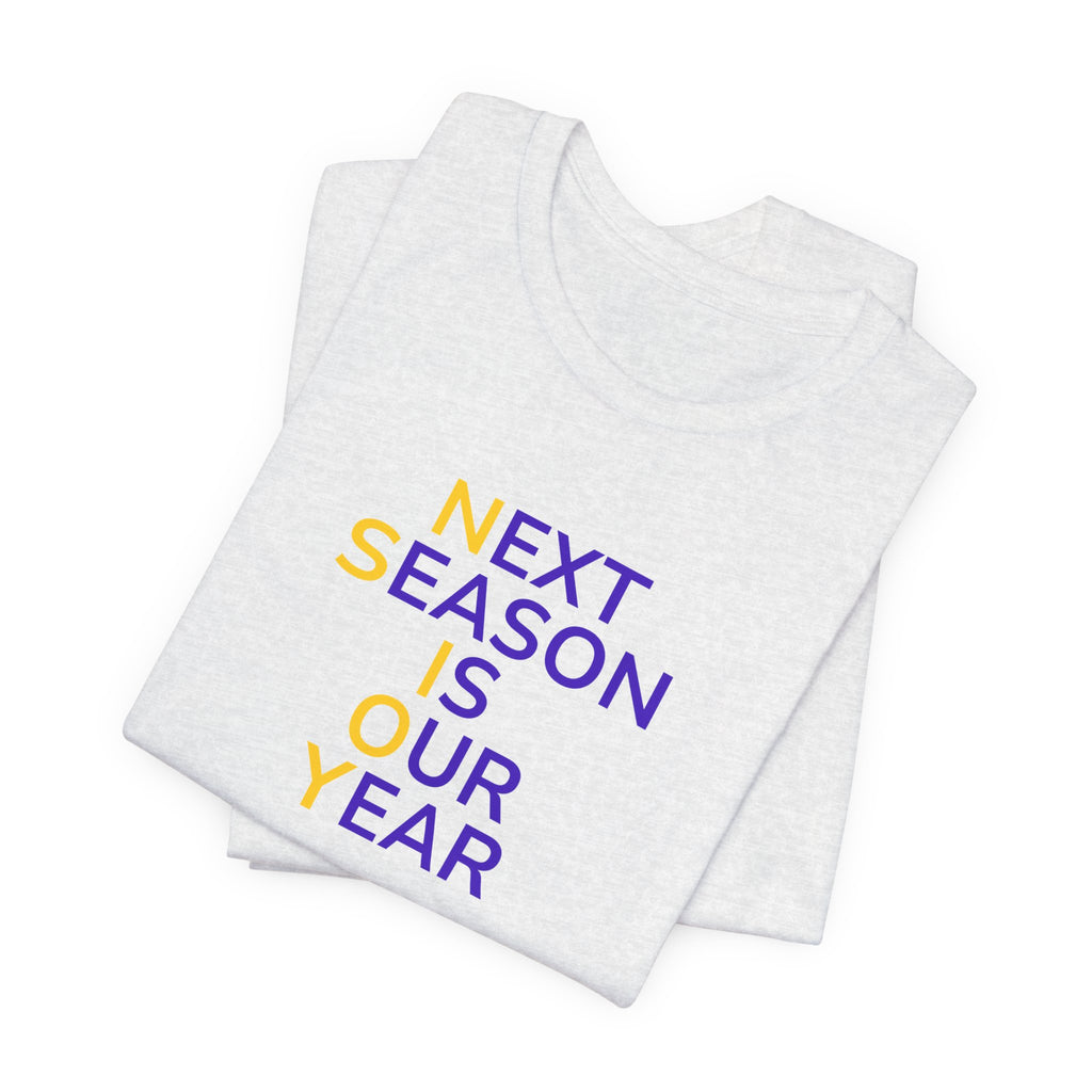 Purple/Yellow Next Season Is Our Year Tee — Motivational Sports Fan Shirt