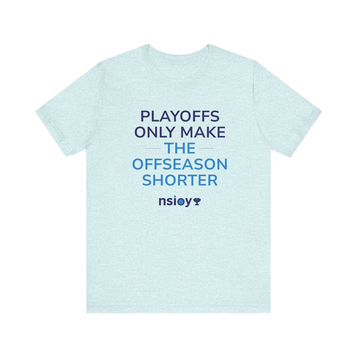Playoffs Only Make The Offseason Shorter Tee — Sports Fan Shirt