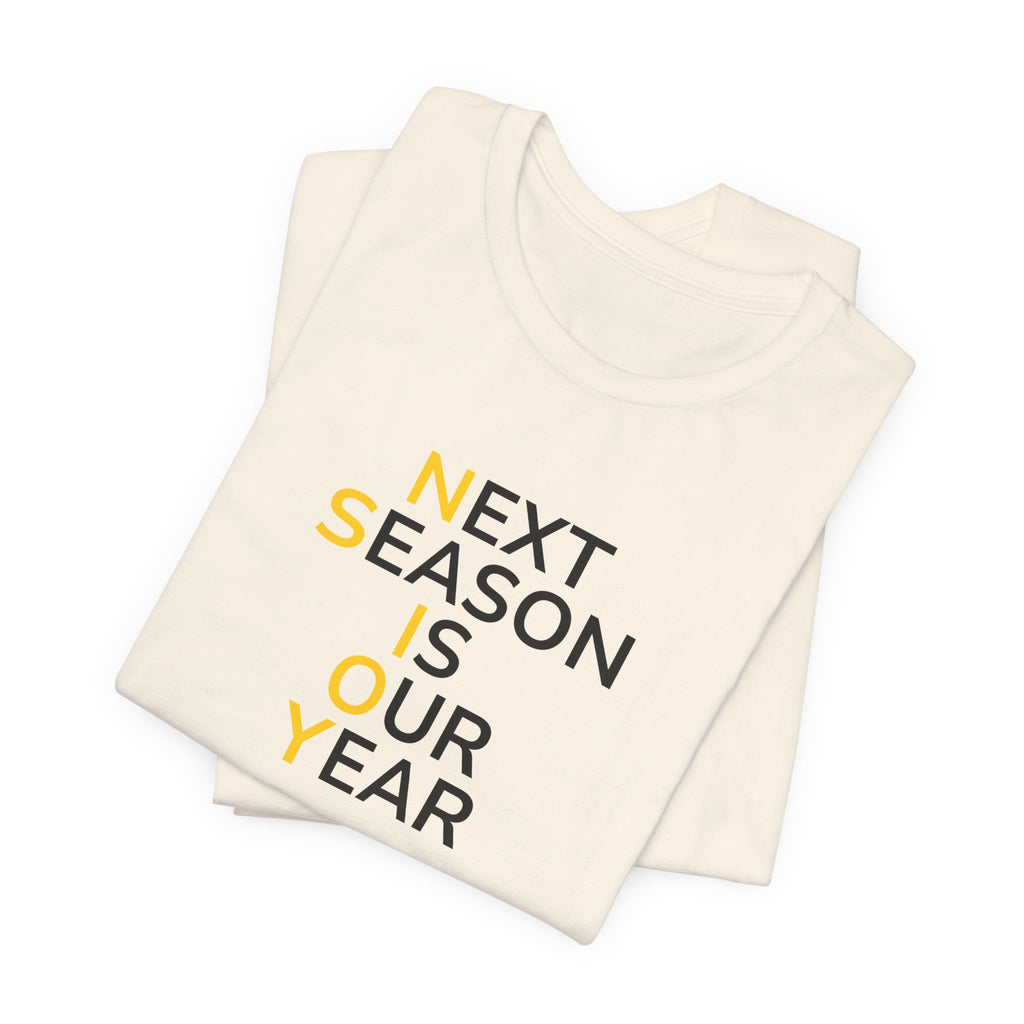 Black/Yellow Next Season Is Our Year Tee — Motivational Sports Fan Shirt