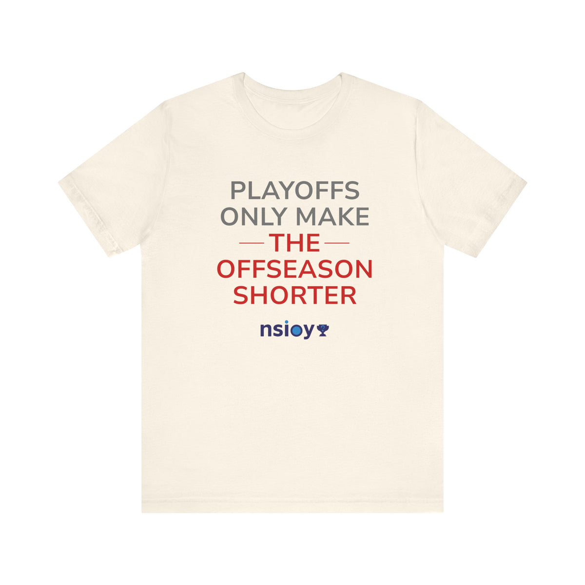 Gray/Red Playoffs Only Make The Offseason Shorter Tee