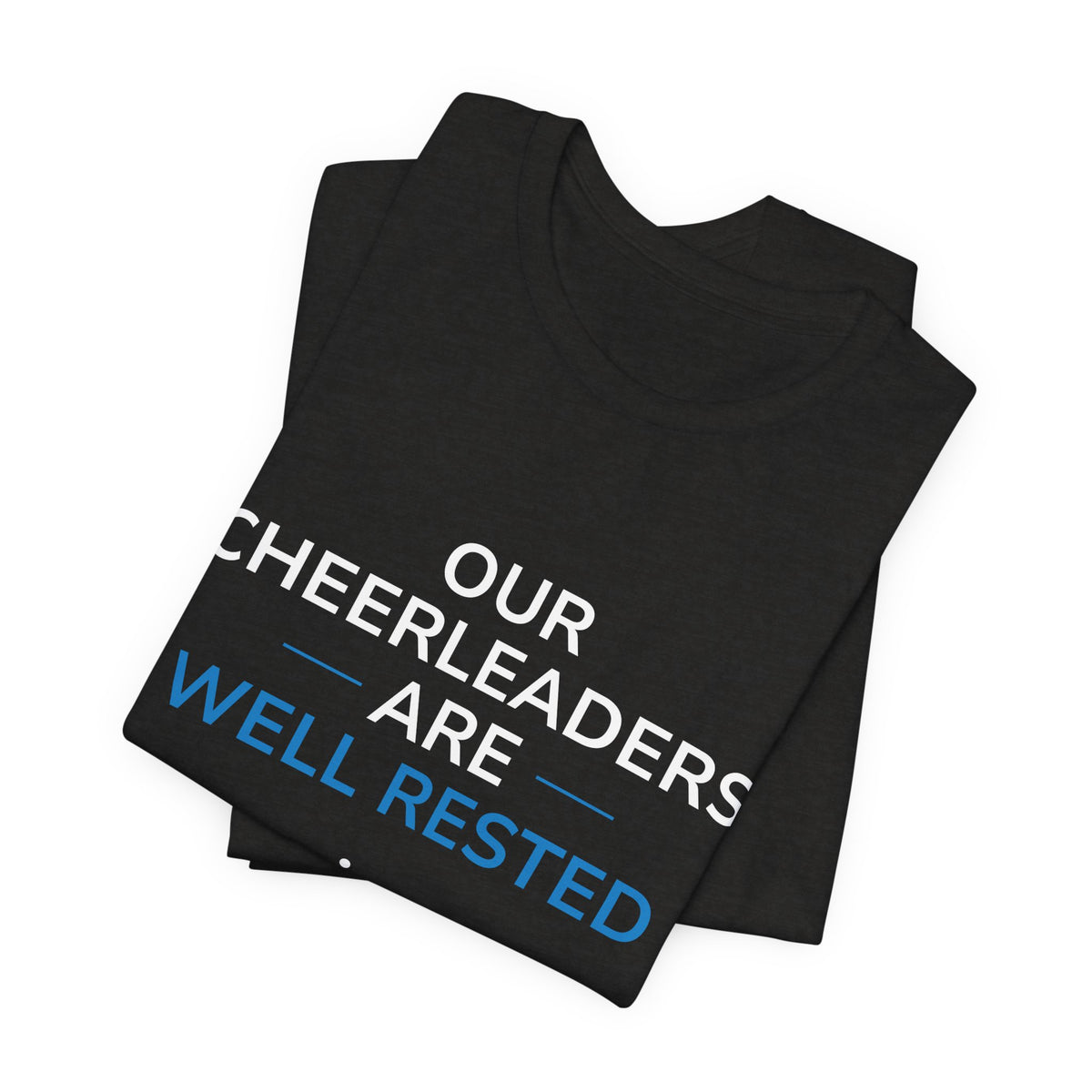 Our Cheerleaders Are Well Rested T-Shirt - Sports Fan T-Shirt