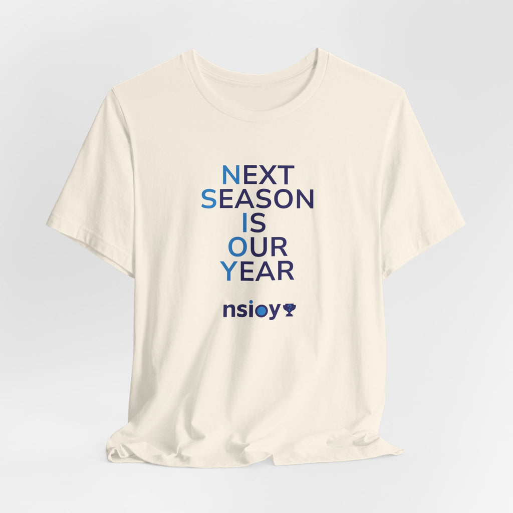 Next Season Is Our Year Tee — Motivational Sports Fan Shirt