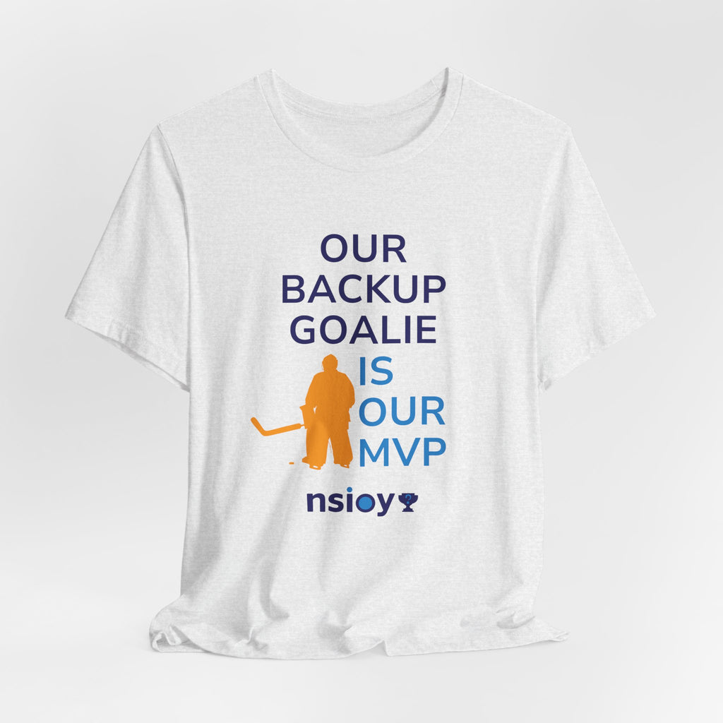 Our Backup Goalie Is Our MVP Hockey T-Shirt