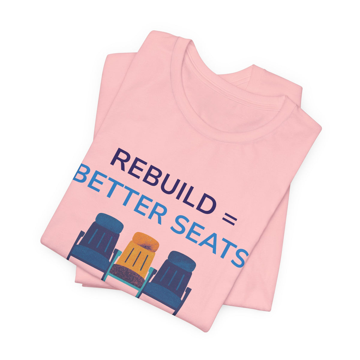 Rebuild = Better Seats T-Shirt — Stadium Seat Design Tee