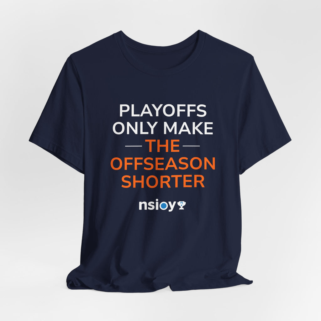 Navy/Orange Playoffs Only Make The Offseason Shorter T-Shirt — Sports Fan Tee