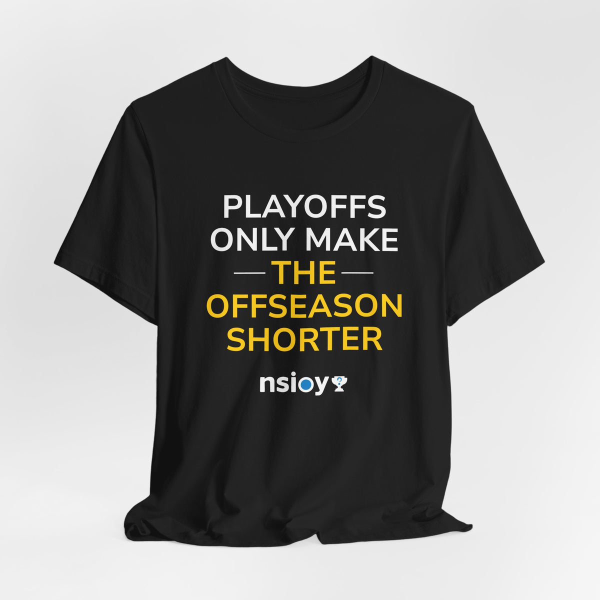 Black/Yellow Playoffs Only Make The Offseason Shorter T-Shirt