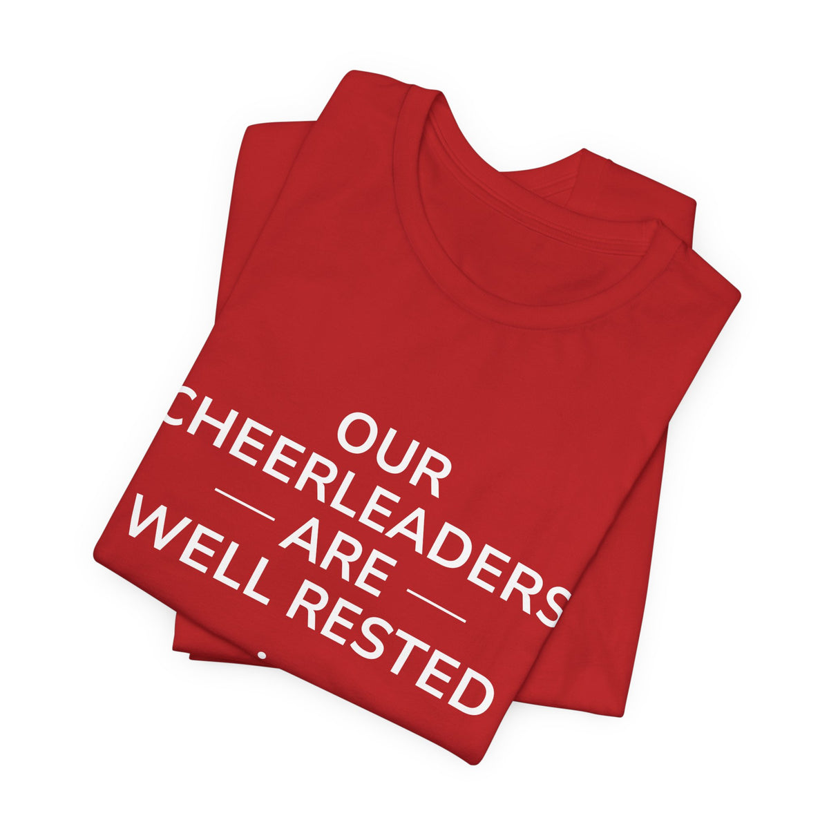 Our Cheerleaders Are Well Rested T-Shirt - Sports Fan T-Shirt