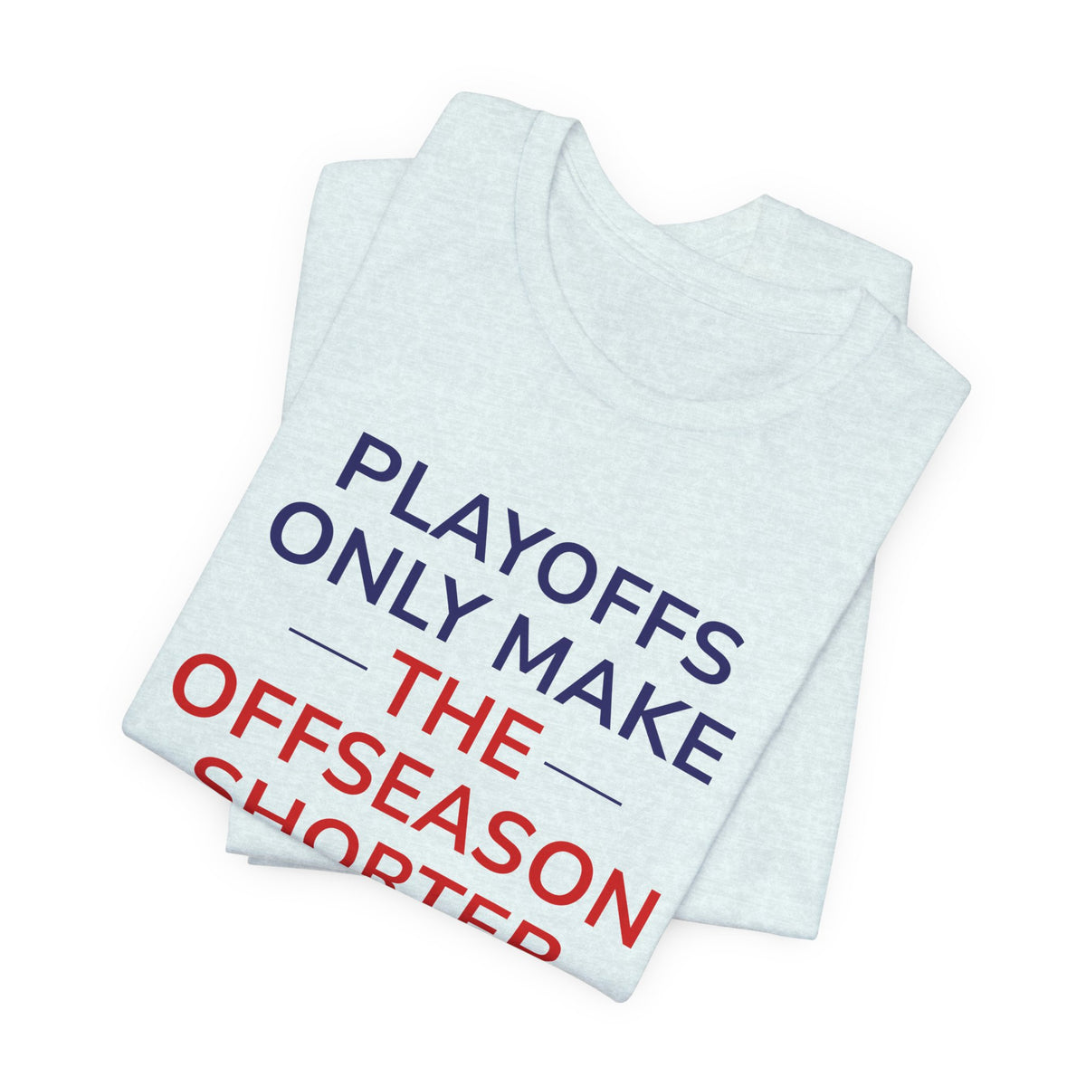 Navy/Red Playoffs Only Make The Offseason Shorter Tee — Sports Fan Graphic T-Shirt