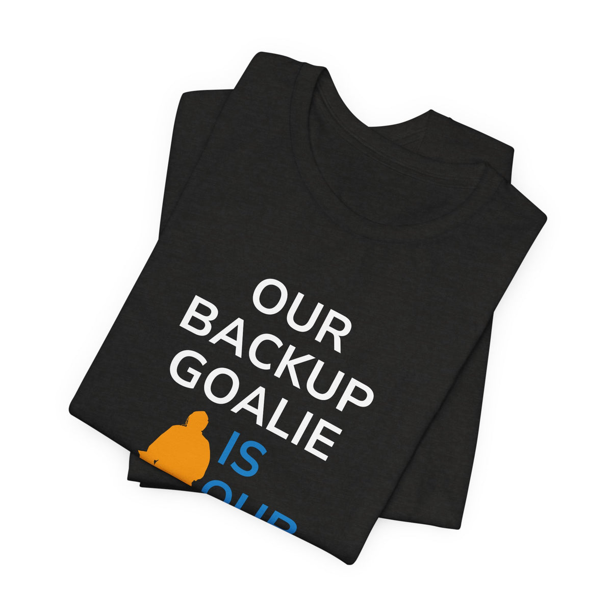 Our Backup Goalie Is Our MVP Hockey T-Shirt