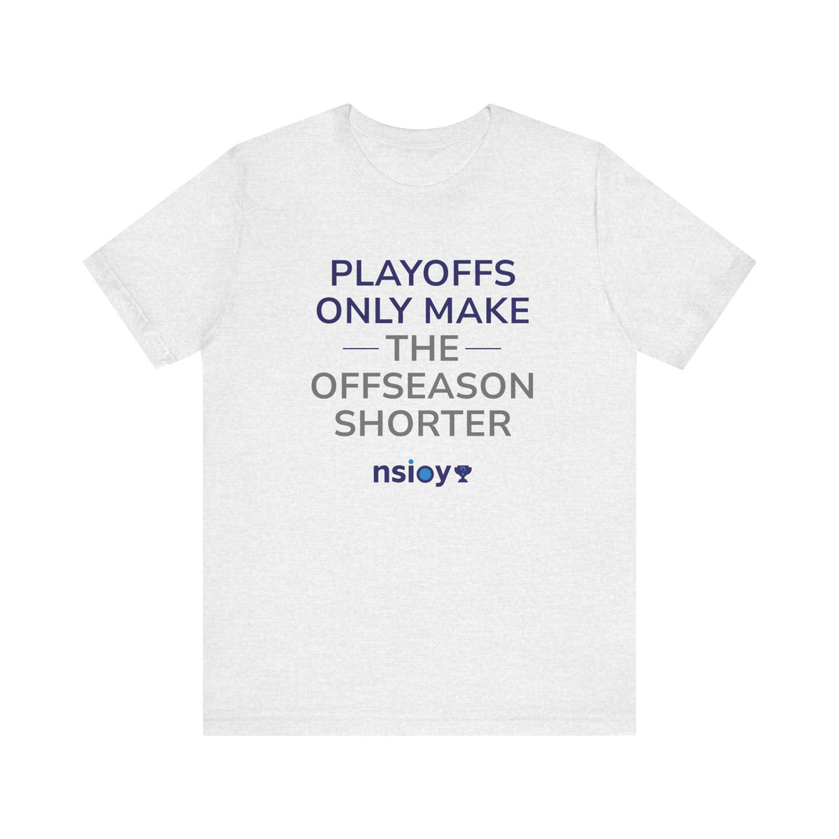 Navy/Gray Playoffs Only Make The Offseason Shorter T-Shirt