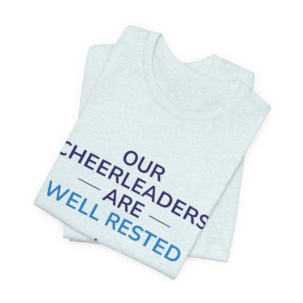 Our Cheerleaders Are Well Rested T-Shirt - Sports Fan T-Shirt