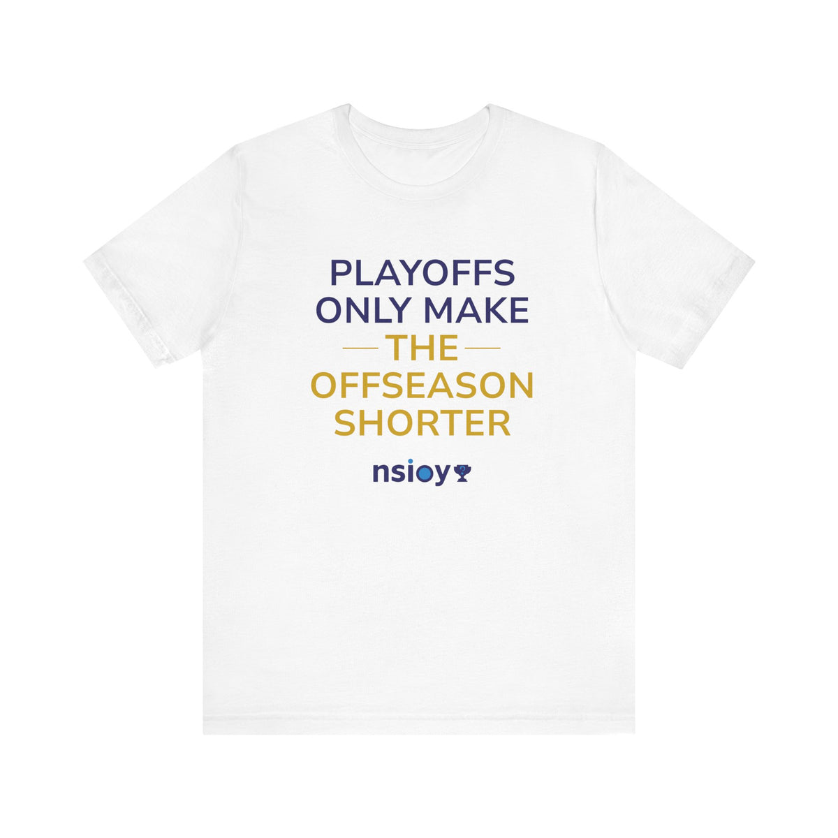 Navy/Gold Playoffs Only Make The Offseason Shorter T-Shirt — Sports Fan Tee